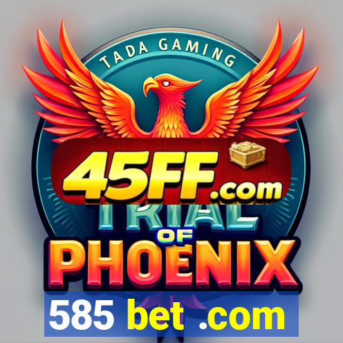 585 bet .com